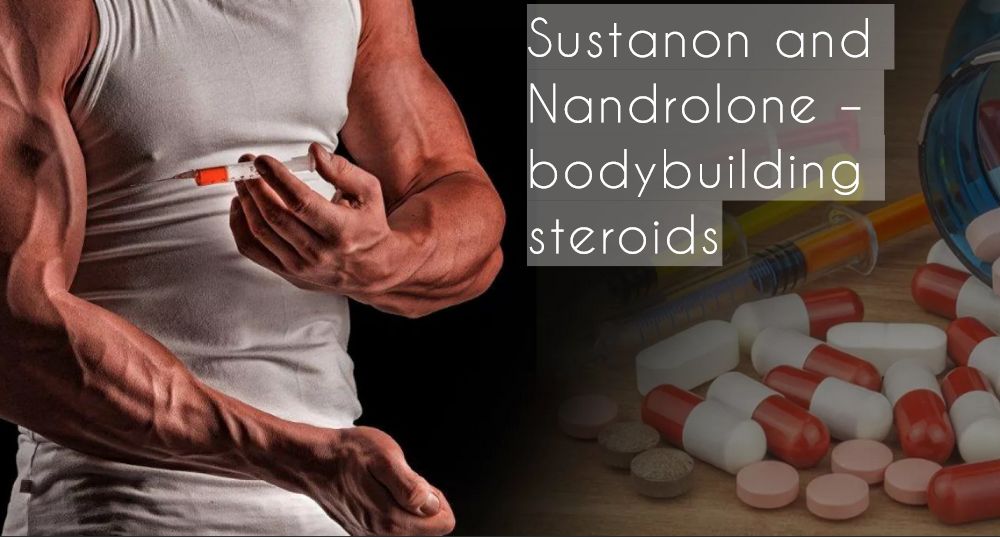 Sustanon and Nandrolone – bodybuilding steroids
